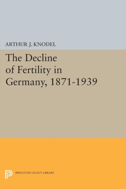 The Decline of Fertility in Germany, 1871–1939
