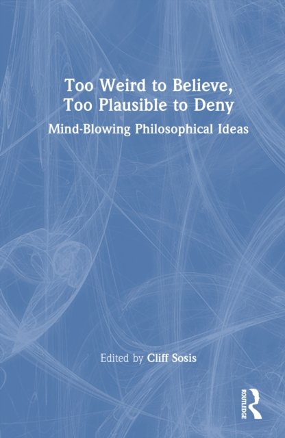 Too Weird to Believe, Too Plausible to Deny