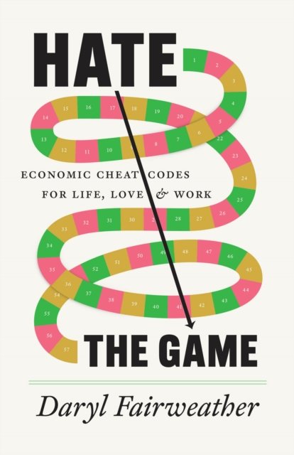 Hate the Game – Economic Cheat Codes for Life, Love, and Work