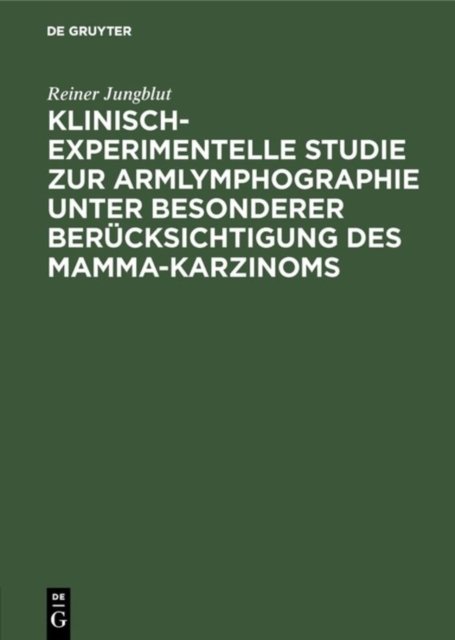 Klinisch-experimentelle Studie Zur Armlymphographie Unter Besonderer Berücksichtigung Des Mamma-karzinoms