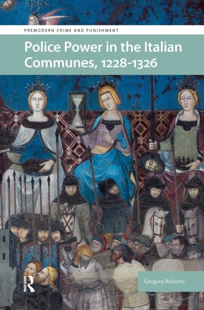 Police Power in the Italian Communes, 1228–1326