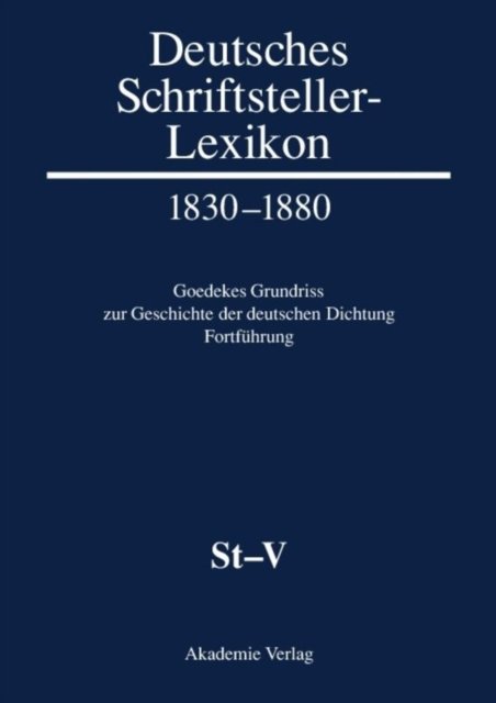 Deutsches Schriftsteller-Lexikon 1830-1880. Goedekes Grundriss zur Geschichte der deutschen Dichtung - Fortfuhrung, BAND VIII.1, St-V