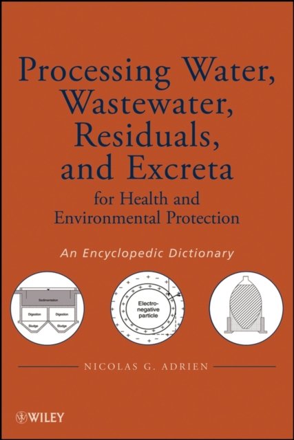 Processing Water, Wastewater, Residuals, and Excreta For Health and Environmental Protection – An Encyclopedic Dictionary