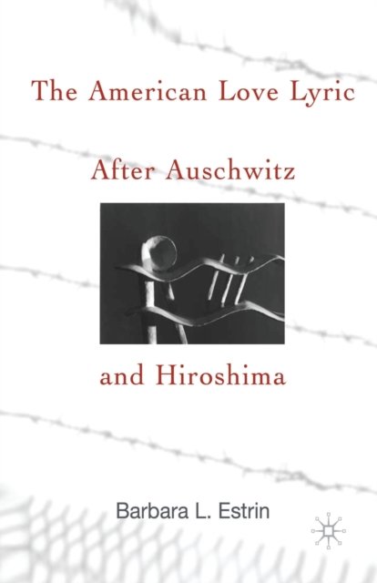 The American Love Lyric After Auschwitz and Hiroshima