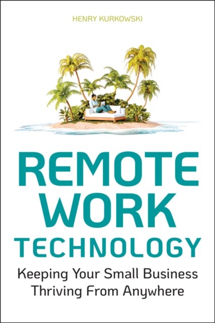 Remote Work Technology – Keeping Your Small Business Operational From Anywhere