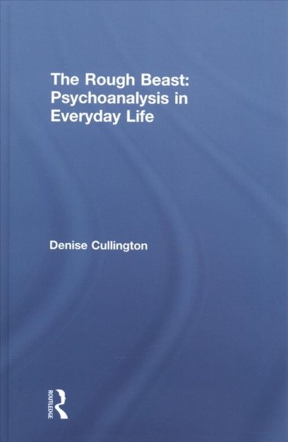 The Rough Beast: Psychoanalysis in Everyday Life