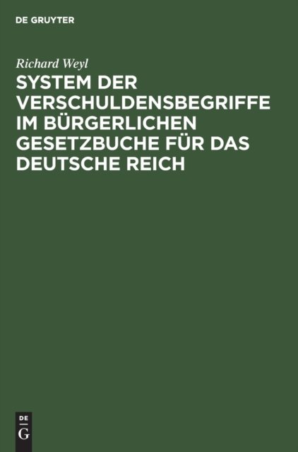 System der Verschuldensbegriffe im burgerlichen Gesetzbuche fur das Deutsche Reich