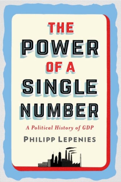 The Power of a Single Number – A Political History of GDP