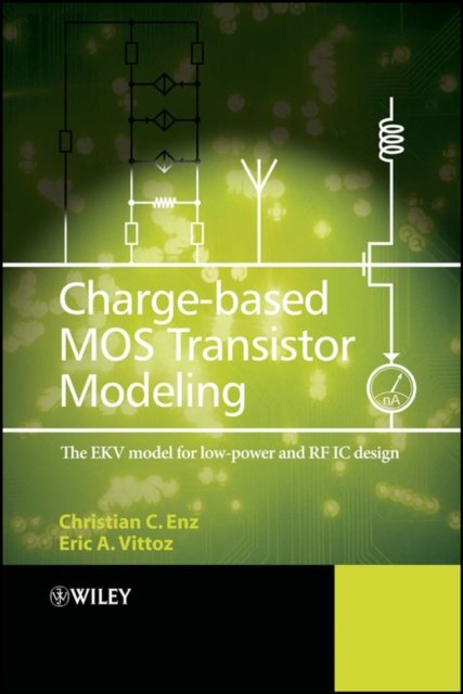Charge–Based MOS Transistor Modeling – The EKV Model for Low–Power and RF IC Design