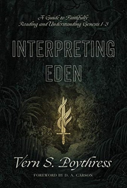 Interpreting Eden – A Guide to Faithfully Reading and Understanding Genesis 1–3