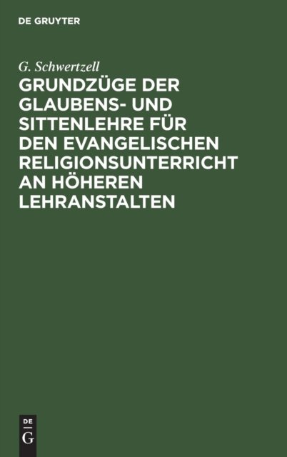 Grundzuge Der Glaubens- Und Sittenlehre Fur Den Evangelischen Religionsunterricht an Hoheren Lehranstalten