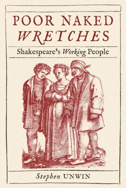 Poor Naked Wretches – Shakespeare's Working People