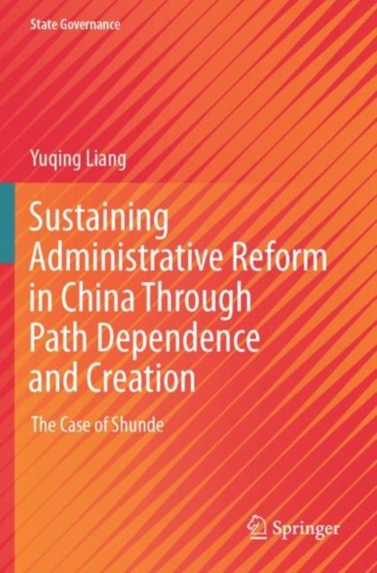 Sustaining Administrative Reform in China Through Path Dependence and Creation