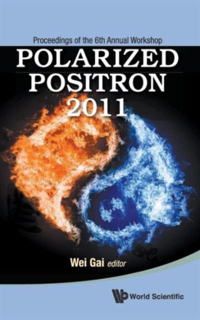 Polarized Positron 2011 - Proceedings Of The 6th Annual Workshop