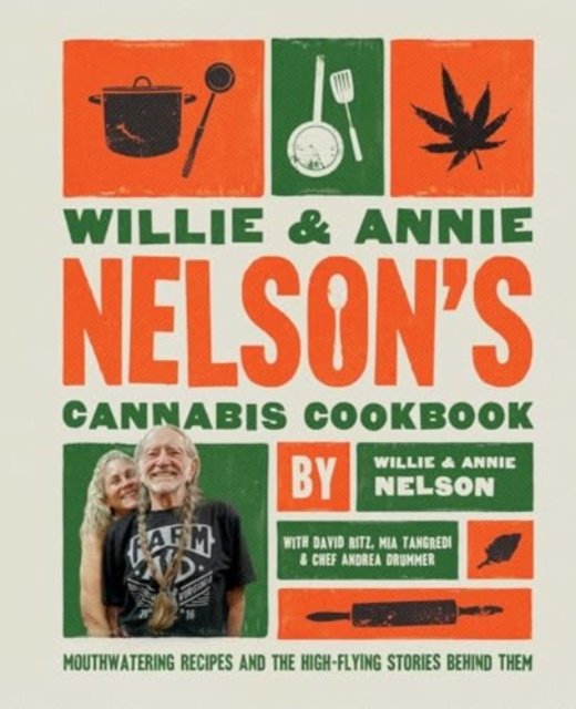 Willie & Annie Nelson''s Cannabis Cookbook