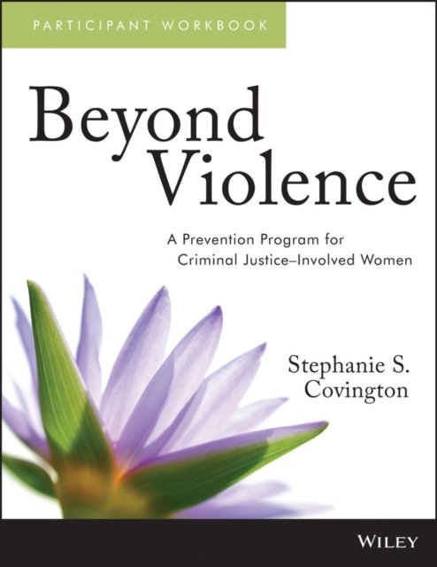 Beyond Violence – A Prevention Program for Criminal Justice–Involved Women Participant Workbook
