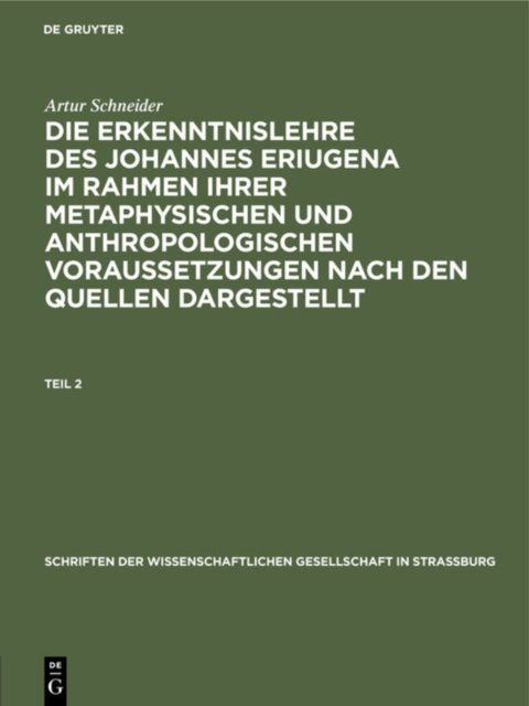 Erkenntnislehre des Johannes Eriugena im Rahmen ihrer metaphysischen und anthropologischen Voraussetzungen nach den Quellen dargestellt. Teil 2