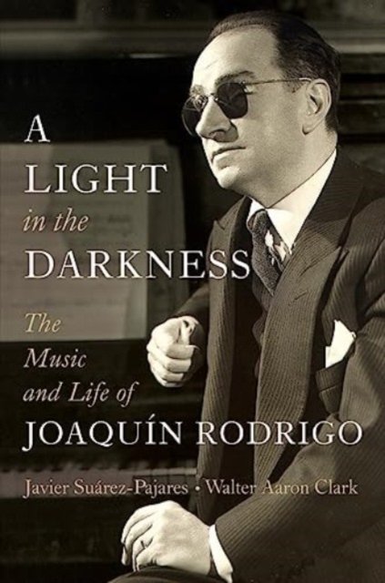 A Light in the Darkness – The Music and Life of Joaquín Rodrigo