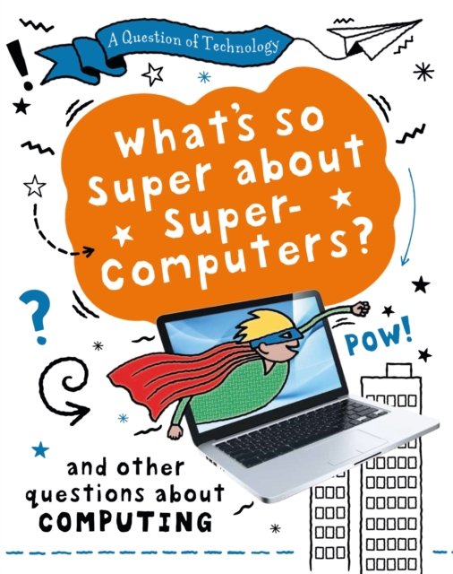 Question of Technology: What''s So Super about Supercomputers?