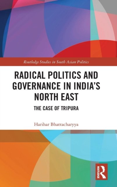 Radical Politics and Governance in India''s North East