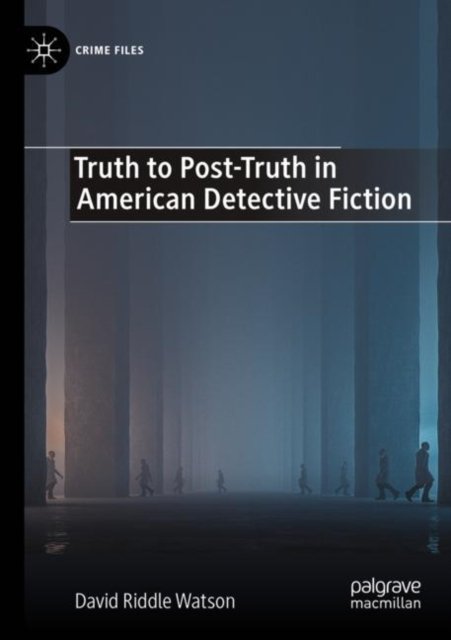 Truth to Post-Truth in American Detective Fiction
