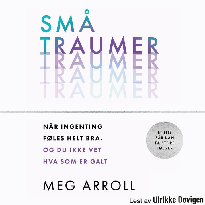 Små traumer - når ingenting føles helt bra, og du ikke vet hva som er galt