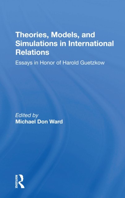 Theories, Models, And Simulations In International Relations