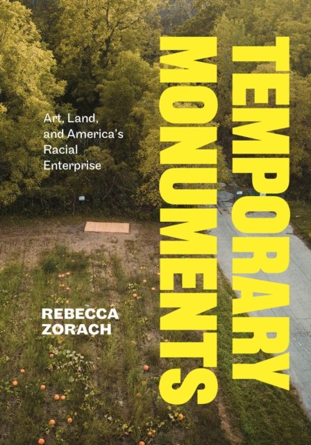 Temporary Monuments – Art, Land, and America`s Racial Enterprise