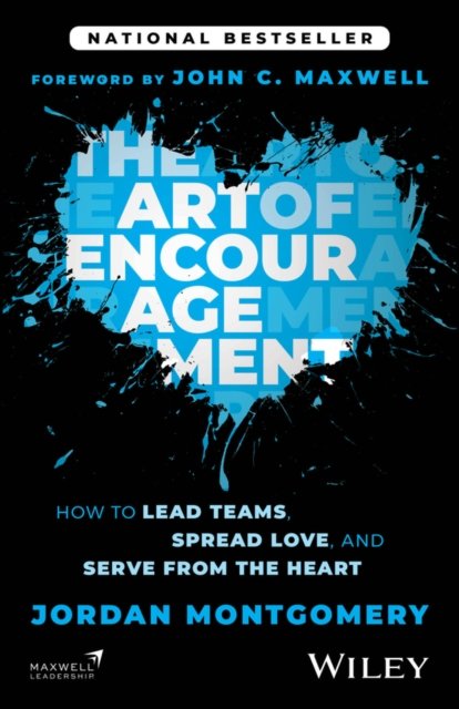 The Art of Encouragement: How to Lead Teams, Sprea d Love, and Serve from the Heart