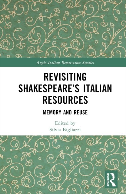Revisiting Shakespeare''s Italian Resources