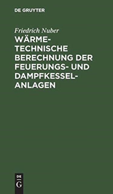Wärmetechnische Berechnung der Feuerungs- und Dampfkessel-Anlagen