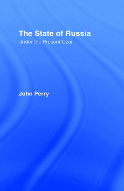 The State of Russia Under the Present Czar