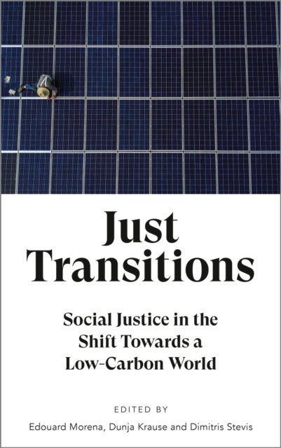 Just Transitions – Social Justice in the Shift Towards a Low–Carbon World