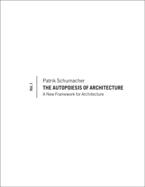 The Autopoiesis of Architecture, Volume I