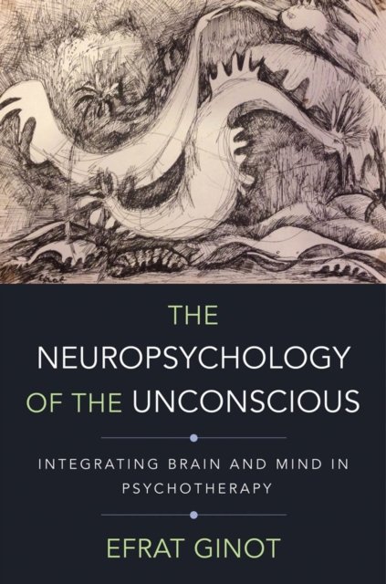 The Neuropsychology of the Unconscious – Integrating Brain and Mind in Psychotherapy
