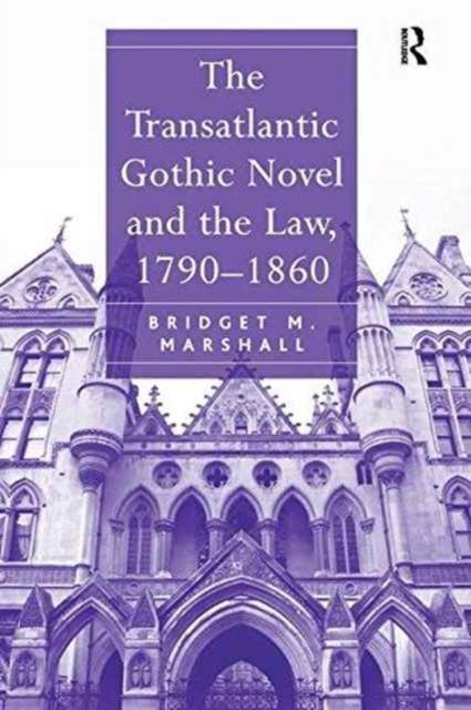 The Transatlantic Gothic Novel and the Law 1790-1860