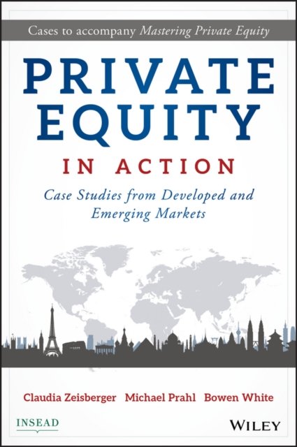 Private Equity in Action – Case Studies from Developed and Emerging Markets