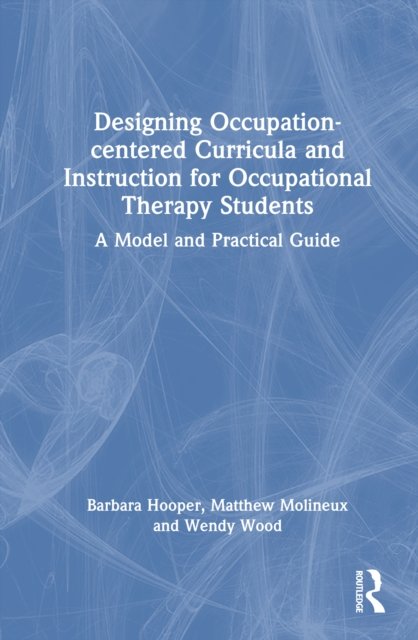 Designing Occupation-Centered Curricula and Instruction for Occupational Therapy Students