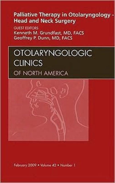 Palliative Therapy in Otolaryngology - Head and Neck Surgery, An Issue of Otolaryngologic Clinics