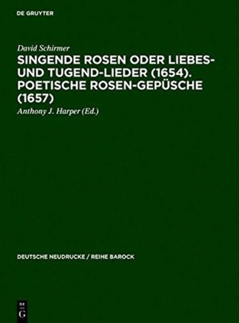 Singende Rosen Oder Liebes- Und Tugend-Lieder (1654). Poetische Rosen-Gepusche (1657)