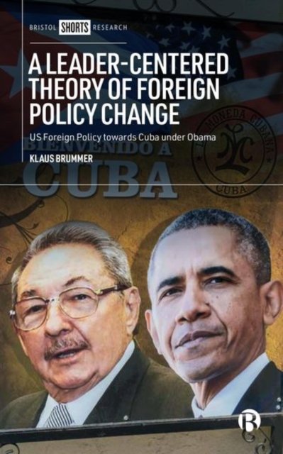 A Leader–Centered Theory of Foreign Policy Change – US Foreign Policy toward Cuba under Obama