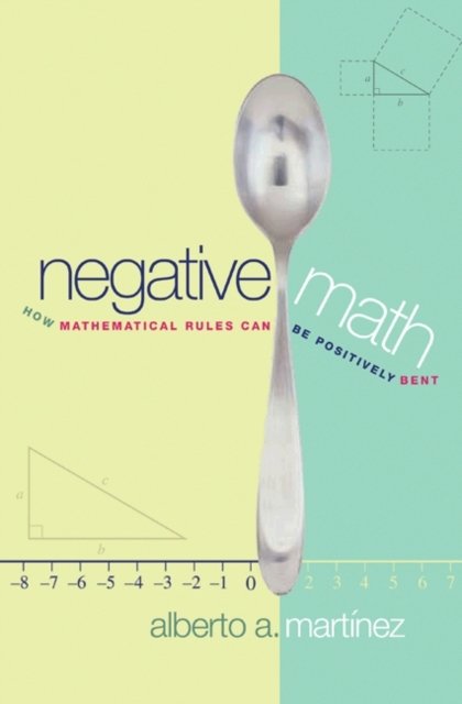 Negative Math – How Mathematical Rules Can Be Positively Bent
