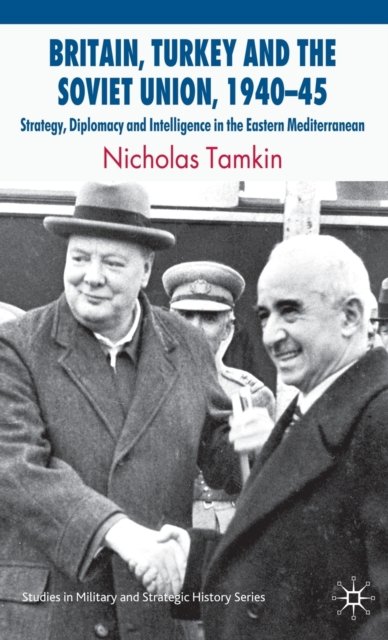 Britain, Turkey and the Soviet Union, 1940–45