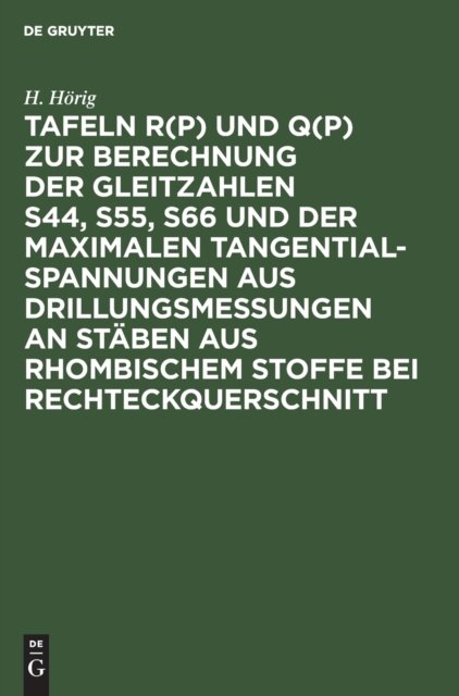 Tafeln R(p) Und Q(p) Zur Berechnung Der Gleitzahlen S44, S55, S66 Und Der Maximalen Tangentialspannungen Aus Drillungsmessungen an Staben Aus Rhombischem Stoffe Bei Rechteckquerschnitt