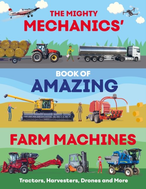 The Mighty Mechanics'' Guide to Amazing Farm Machines