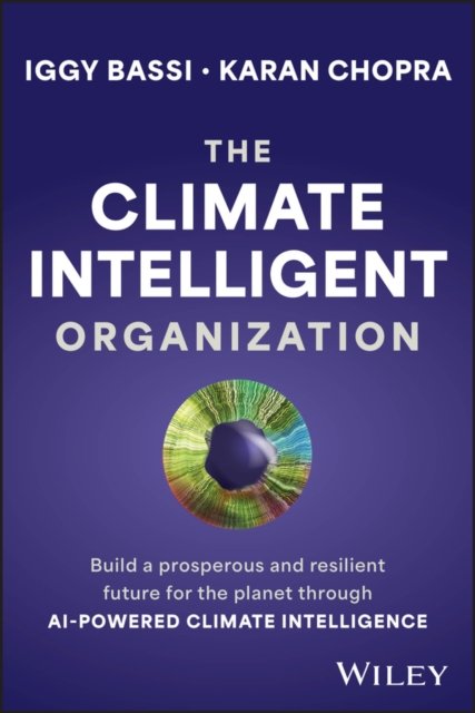 The Climate Intelligent Organization: Build a pros perous and resilient future for the planet through  AI–powered climate intelligence