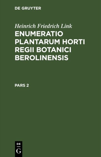 Heinrich Friedrich Link: Enumeratio Plantarum Horti Regii Botanici Berolinensis. Pars 2