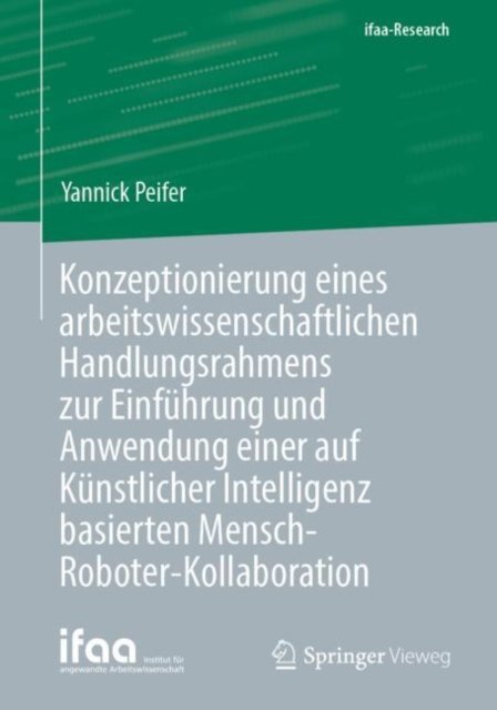 Konzeptionierung eines arbeitswissenschaftlichen Handlungsrahmens zur Einfuhrung und Anwendung einer auf Kunstlicher Intelligenz basierten Mensch-Roboter-Kollaboration