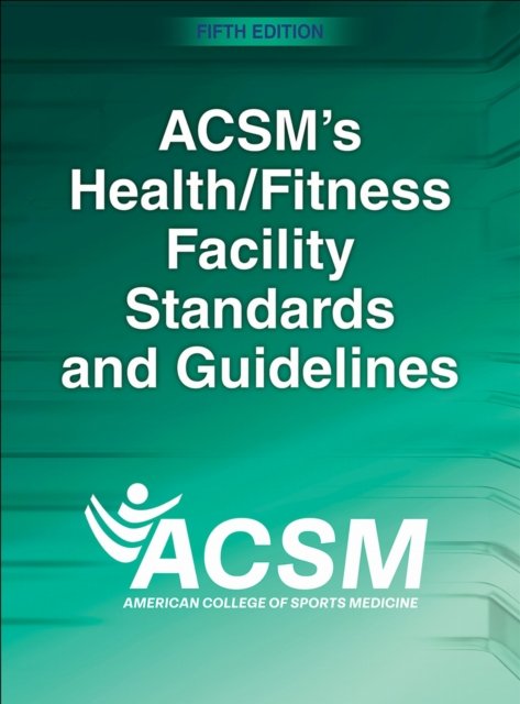 ACSM''s Health/Fitness Facility Standards and Guidelines