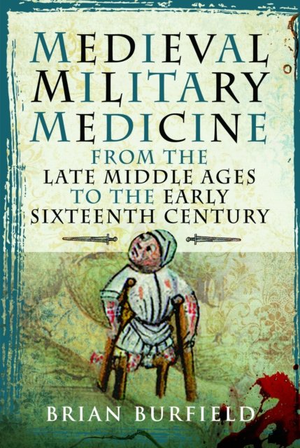 Medieval Military Medicine: From the Late Middle Ages to the Early Sixteenth Century